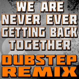 收聽The Hit Nation的We Are Never Ever Getting Back Together (Dubstep Remix)歌詞歌曲