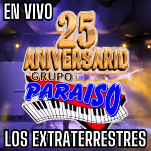 Listen to Los Extraterrestres (25 Aniversario En Vivo) song with lyrics from Grupo Paraiso