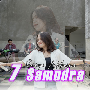 Dengarkan 7 Samudra lagu dari Sasya Arkhisna dengan lirik