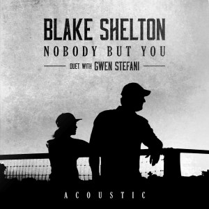 收聽Blake Shelton的Nobody But You (Duet with Gwen Stefani) (Acoustic)歌詞歌曲