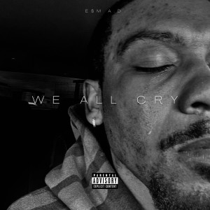 Listen to We All Cry (Explicit) song with lyrics from E$M A.D.