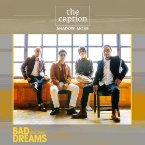 收听The Caption的Bad Dreams歌词歌曲