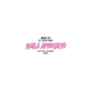 Listen to Baila Apretaito (Explicit) song with lyrics from El Lucho Papa