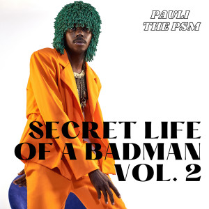 Pauli The PSM的專輯Secret Life of a Badman (Vol. 2)