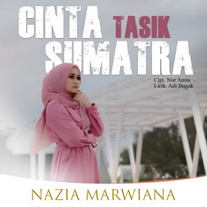 Dengarkan Cinta Tasik Sumatra lagu dari Nazia Marwiana dengan lirik