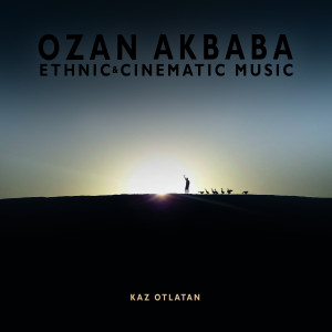 ดาวน์โหลดและฟังเพลง Kaz Otlatan (Ethnic & Cinematic Music) พร้อมเนื้อเพลงจาก Ozan Akbaba