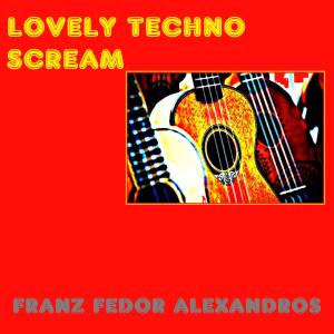 Album Lovely Techno Scream oleh Franz Fedor Alexandros