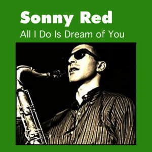 ดาวน์โหลดและฟังเพลง All I Do Is Dream of You พร้อมเนื้อเพลงจาก Sonny Red