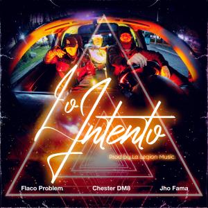 收聽La Legion Music Group的Lo Intento (feat. Chester DM8, JhoFama & Flaco Problem) (Explicit)歌詞歌曲