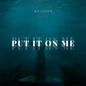 收聽Mkiller的PUT IT ON ME (Explicit)歌詞歌曲