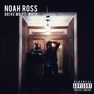 Listen to Drive Me (Explicit) song with lyrics from Noah Ross