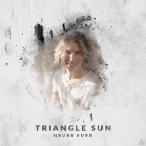 收听Triangle Sun的Never Ever歌词歌曲