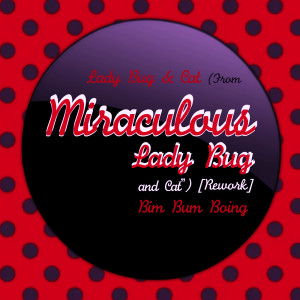 อัลบัม Lady Bug & Cat (From "Miraculous Tales of Ladybug and Cat") [Rework] ศิลปิน Bim Bum Boing