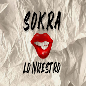 收听Sokra的Lo Nuestro (Explicit)歌词歌曲