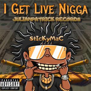 收聽Julianpatrick的I GET LIVE NIGGA (feat. STICKYMAC) (Live|Explicit)歌詞歌曲