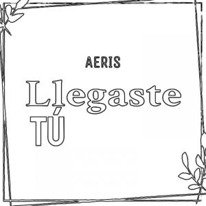 Dengarkan Llegaste Tú lagu dari Aeris dengan lirik