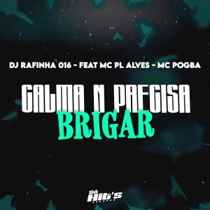 收聽DJ Rafinha 016的Calma n Precisa Brigar (Explicit)歌詞歌曲