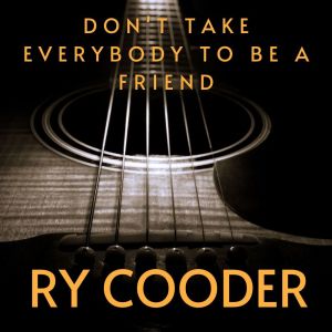 อัลบัม Don't Take Everybody To Be A Friend ศิลปิน Ry Cooder