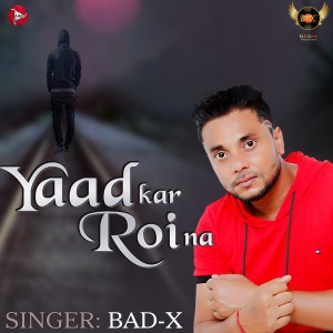 ดาวน์โหลดและฟังเพลง Yaad Kar Roi Na พร้อมเนื้อเพลงจาก Bad-X