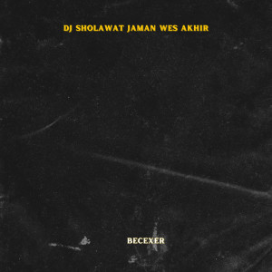 Dengarkan Dj Sholawat Jaman Wes Akhir lagu dari BECEXER dengan lirik