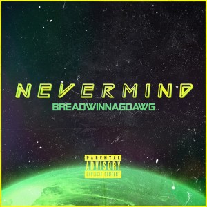 收聽Breadwinna GDawg的Nevermind (Explicit)歌詞歌曲