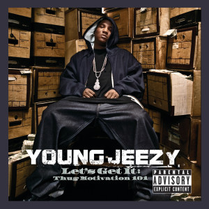 Young Jeezy的專輯Let’s Get It: Thug Motivation 101