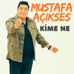 Listen to Kime Ne song with lyrics from Mustafa Açıkses