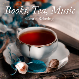 Books, Tea, Music -Gentle Relaxing-