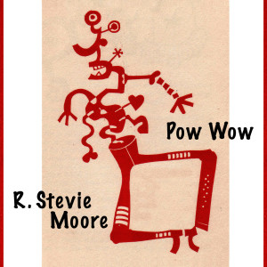 收聽R. Stevie Moore的Pow Wow歌詞歌曲