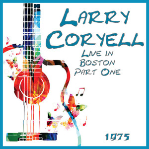 Live in Boston 1975 Part One dari Larry Coryell