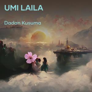 收聽Dadan kusuma的Umi Laila歌詞歌曲
