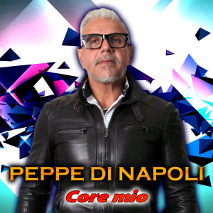 Listen to Core mio song with lyrics from Peppe Di Napoli