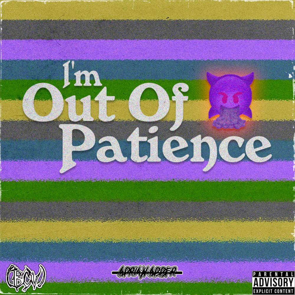 I'm Out of Patience (Explicit)