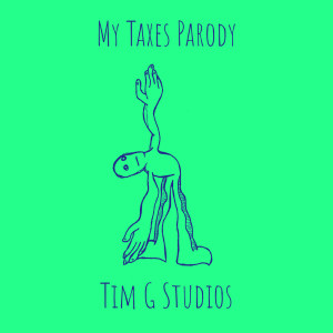 Listen to My Taxes Parody song with lyrics from Tim G Studios