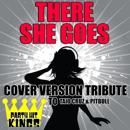 There She Goes (Cover Version Tribute to Taio Cruz & Pitbull)