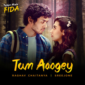 Raghav Chaitanya的专辑Tum Aaogey (From "Tujhpe Main Fida")