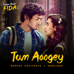 Album Tum Aaogey (From "Tujhpe Main Fida") from Raghav Chaitanya