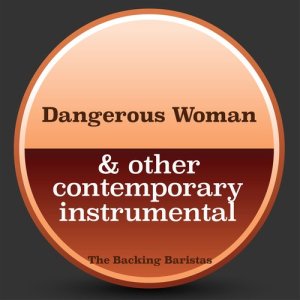 Dangerous Woman & Other Contemporary Instrumental Versions