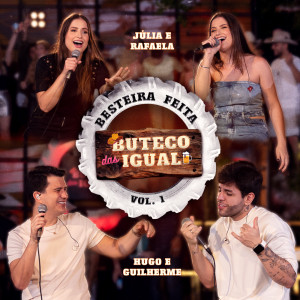 Júlia & Rafaela的专辑Besteira Feita: Buteco das Igual - Vol. 1 (Ao Vivo)