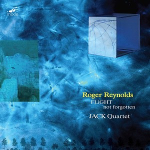 อัลบัม Roger Reynolds: Flight & Not Forgotten ศิลปิน JACK Quartet
