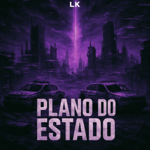 Listen to Plano Do Estado (Explicit) song with lyrics from LK