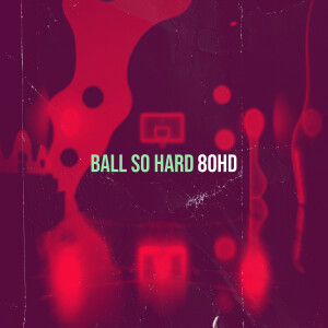 Ball so Hard dari 80HD