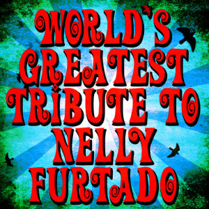อัลบัม World's Greatest Tribute to Nelly Furtado ศิลปิน Future Hitmakers