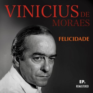 Vinicius De Moraes的專輯Felicidade (Remastered)