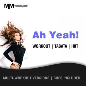 อัลบัม Ah Yeah, Workout Tabata HIIT (Mult-Versions, Cues Included) ศิลปิน Hardcore Productions