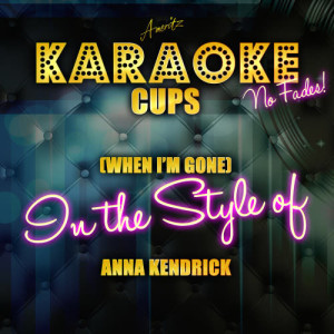 收聽Ameritz Top Tracks的Cups (When I'm Gone) [In the Style of Anna Kendrick] [Karaoke Version]歌詞歌曲