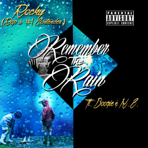 收听Rocky Raps #1 Contender的Remember the Rain (feat. Boogie & K.E.) (Explicit)歌词歌曲