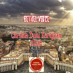 Listen to Carilah Dulu Kerajaan Allah song with lyrics from Bethel Voice