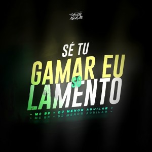 Listen to SE TU GAMAR EU SÓ LAMENTO (Explicit) song with lyrics from DJ MENOR AGUILAR
