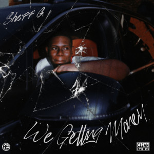 ดาวน์โหลดและฟังเพลง We Getting Money (Explicit) พร้อมเนื้อเพลงจาก Sheff G